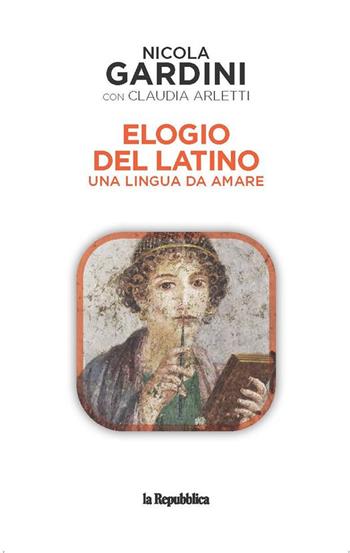 Elogio del latino. Una lingua da amare - Nicola Gardini, Claudia Arletti - Libro Gedi (Gruppo Editoriale) 2021 | Libraccio.it