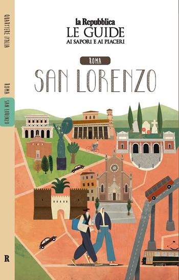 Roma San Lorenzo. Quartiere Italia. Le guide ai sapori e ai piaceri  - Libro Gedi (Gruppo Editoriale) 2022, Le Guide di Repubblica | Libraccio.it