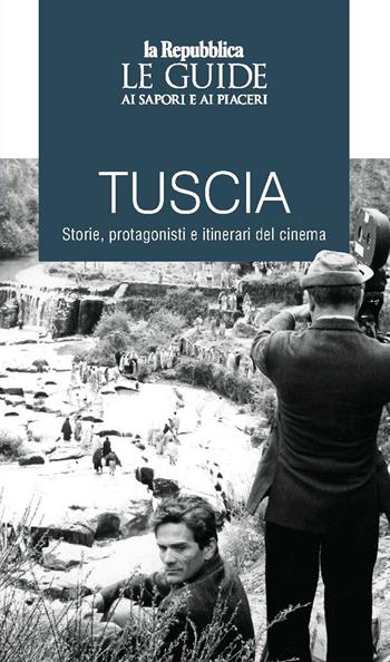 Tuscia. Storie, protagonisti e itinerari del cinema. Le guide ai sapori e ai piaceri  - Libro Gedi (Gruppo Editoriale) 2022, Le Guide di Repubblica | Libraccio.it