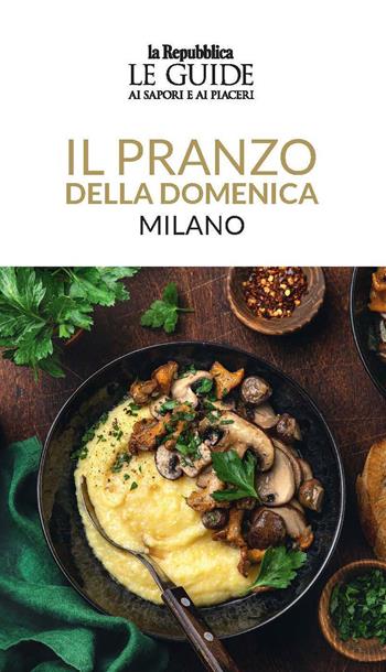 Il pranzo della domenica. Milano. Le guide ai sapori e ai piaceri  - Libro Gedi (Gruppo Editoriale) 2022, Le Guide di Repubblica | Libraccio.it