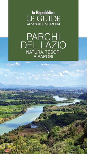 Parchi del Lazio. Natura, tesori e sapori. Le guide ai sapori e piaceri  - Libro Gedi (Gruppo Editoriale) 2022, Le Guide di Repubblica | Libraccio.it
