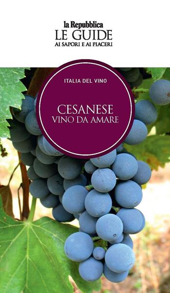 Cesanese. Vino da amare. Italia del vino. Le guide ai sapori e ai piaceri  - Libro Gedi (Gruppo Editoriale) 2022, Le Guide di Repubblica | Libraccio.it