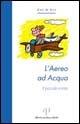 L' aereo ad acqua. Il piccolo conta - Zap & Ida - Libro Alberto Perdisa Editore 2001 | Libraccio.it