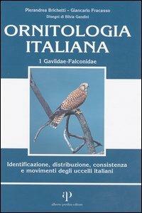 Ornitologia italiana. Identificazione, distribuzione, consistenza e movimenti degli uccelli italiani. Con CD Audio. Vol. 1: Gaviidae-Falconidae. - Pierandrea Brichetti, Giancarlo Fracasso - Libro Oasi Alberto Perdisa 2004 | Libraccio.it