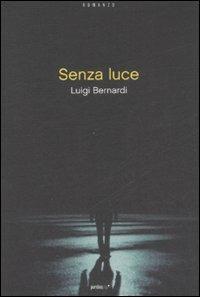 Senza luce - Luigi Bernardi - Libro Perdisa Pop 2008, Corsari | Libraccio.it