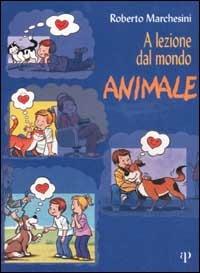 A lezione dal mondo animale - Roberto Marchesini - Libro Oasi Alberto Perdisa 2004 | Libraccio.it