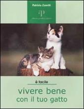 Vivere bene con il tuo gatto. Tutto ciò che è utile sapere per accogliere un gatto in famiglia