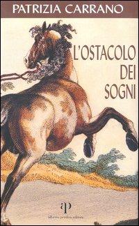 L' ostacolo dei sogni - Patrizia Carrano - Libro Alberto Perdisa Editore 2004 | Libraccio.it