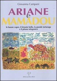 Ariane e Mamadou. Le buone capre, il fetonte bello, la grande tartaruga e il pitone telegenico - Giovanna Campani - Libro Alberto Perdisa Editore 2004 | Libraccio.it