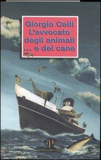 L' avvocato degli animali... e del cane - Giorgio Celli - Libro Alberto Perdisa Editore 2004 | Libraccio.it
