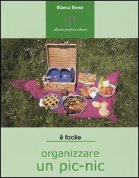 Organizzare un pic-nic. Consigli e ricette - Bianca Bosso - Libro Oasi Alberto Perdisa 2005, Facile facile | Libraccio.it