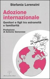 Adozione internazionale: genitori e figli tra estraneità e familiarità - Stefania Lorenzini - Libro Alberto Perdisa Editore 2004, Culture dell'infanzia | Libraccio.it