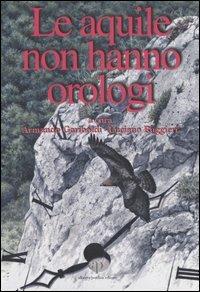 Le aquile non hanno orologi  - Libro Oasi Alberto Perdisa 2004 | Libraccio.it