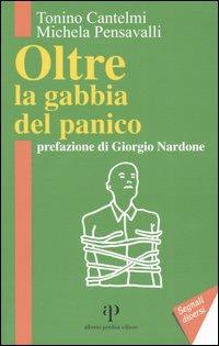 Oltre la gabbia del panico - Tonino Cantelmi, Michela Pensavalli - Libro Alberto Perdisa Editore 2004, Segnali diversi | Libraccio.it