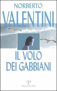 Il volo dei gabbiani - Norberto Valentini - Libro Alberto Perdisa Editore 2005, Bologna città del giallo | Libraccio.it