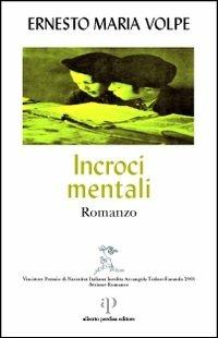 Incroci mentali - Ernesto Maria Volpe - Libro Alberto Perdisa Editore 2005, Narrativa Todaro-Faranda | Libraccio.it