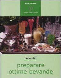 È facile preparare ottime bevande - Bianca Bosso - Libro Oasi Alberto Perdisa 2005, Facile facile | Libraccio.it