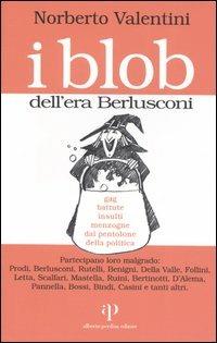 I blob dell'era Berlusconi - Norberto Valentini - Libro Alberto Perdisa Editore 2006 | Libraccio.it
