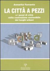 La città a pezzi o i pezzi di città nella costruzione sostenibile dei luoghi urbani