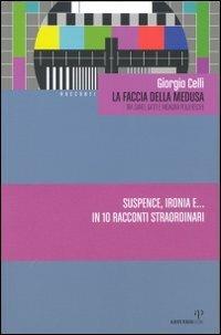 La faccia della Medusa (tra santi, gatti e indagini poliziesche) - Giorgio Celli - Libro Alberto Perdisa Editore 2006, Dintorni | Libraccio.it