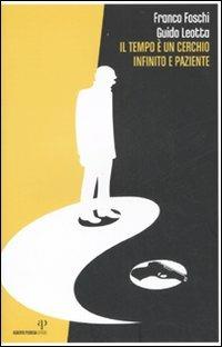 Il tempo è un cerchio infinito e paziente - Franco Foschi, Guido Leotta - Libro Alberto Perdisa Editore 2006, Camera gialla | Libraccio.it
