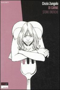 Di carne. Storie erotiche - Cinzia Zungolo - Libro Perdisa Pop 2008, Walkie Talkie | Libraccio.it
