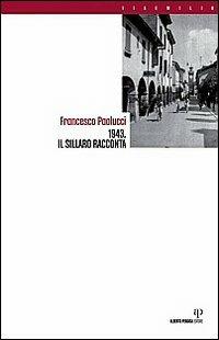 1943. Il sillaro racconta - Francesco Paolucci - Libro Alberto Perdisa Editore 2008, Via Emilia | Libraccio.it
