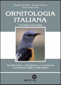 Ornitologia italiana. Identificazione, distribuzione, consistenza e movimenti degli uccelli italiani. Ediz. illustrata. Con CD Audio. Vol. 5: Turdidae-Cisticolidae. - Pierandrea Brichetti, Giancarlo Fracasso - Libro Oasi Alberto Perdisa 2008 | Libraccio.it