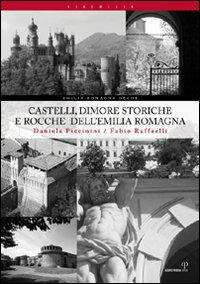 Castelli, dimore storiche e rocche dell'Emilia Romagna - Daniela Piccinini, Fabio Raffaelli - Libro Alberto Perdisa Editore 2009, Via Emilia | Libraccio.it