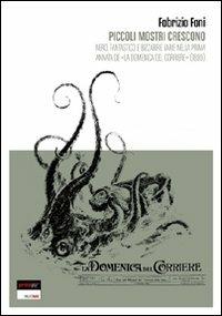 Piccoli mostri crescono. Nero, fantastico e bizzarrie varie nella prima annata de «La domenica del corriere» (1899) - Fabrizio Foni - Libro Perdisa Pop 2010, Walkie Talkie | Libraccio.it