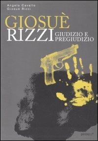 Giosué Rizzi. Giudizio e pregiudizio - Angelo Cavallo, Giosuè Rizzi - Libro Perdisa Pop 2010, Rumore bianco | Libraccio.it