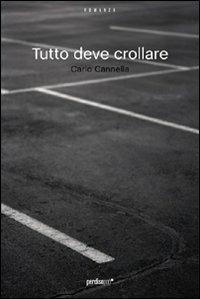 Tutto deve crollare - Carlo Cannella - Libro Perdisa Pop 2010, Corsari | Libraccio.it