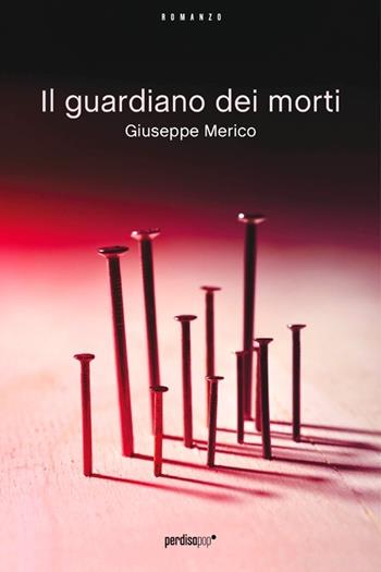 Il guardiano dei morti - Giuseppe Merico - Libro Perdisa Pop 2012, Corsari | Libraccio.it