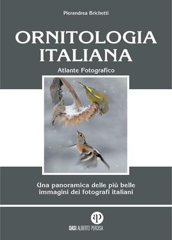 Ornitologia italiana. Atlante fotografico - Pierandrea Brichetti - Libro Oasi Alberto Perdisa 2014 | Libraccio.it