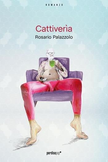 Cattiverìa - Rosario Palazzolo - Libro Perdisa Pop 2013, Corsari | Libraccio.it