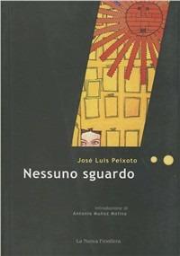 Nessuno sguardo - José Luís Peixoto - Libro La Nuova Frontiera 2002, Liberamente | Libraccio.it