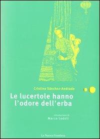 Le lucertole hanno l'odore dell'erba - Cristina Sánchez Andrade - Libro La Nuova Frontiera 2003, Liberamente | Libraccio.it