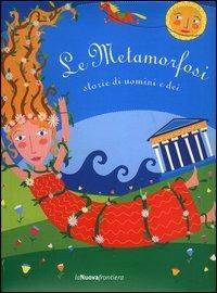 Le metamorfosi. Storie di uomini e Dei - Laura Russo, Irene Scarpati - Libro La Nuova Frontiera 2003, Can che abbaia... | Libraccio.it