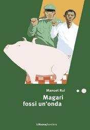 Magari fossi un'onda - Manuel Rui - Libro La Nuova Frontiera 2006, Liberamente | Libraccio.it