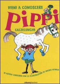 Vieni a conoscere Pippi Calzelunghe - Astrid Lindgren, Ingrid Nyman - Libro La Nuova Frontiera 2006, Album illustrati | Libraccio.it