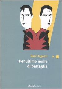 Penultimo nome di battaglia - Raúl Argemí - Libro La Nuova Frontiera 2006, Liberamente | Libraccio.it