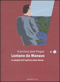 Lontano da Manaus. Le indagini dell'ispettore Jaime Ramos - Francisco J. Viegas - Libro La Nuova Frontiera 2006, Liberamente | Libraccio.it