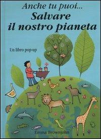 Anche tu puoi... salvare il nostro pianeta. Libro pop-up. Ediz. illustrata - Emma Brownjohn - Libro La Nuova Frontiera 2007 | Libraccio.it