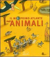 Il mio primo atlante degli animali - Éric Mathivet, Benjamin Chaud, Jérémy Clapin - Libro La Nuova Frontiera 2007 | Libraccio.it