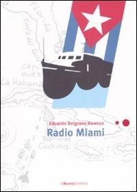 Radio Miami - Eduardo Belgrano Rawson - Libro La Nuova Frontiera 2007, Liberamente | Libraccio.it
