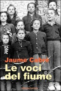 Le voci del fiume - Jaume Cabré - Libro La Nuova Frontiera 2007, Liberamentextra | Libraccio.it