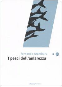 I pesci dell'amarezza - Fernando Aramburu - Libro La Nuova Frontiera 2007, Liberamente | Libraccio.it