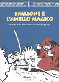 Spallone e l'anello magico. Ediz. illustrata - Emiliano Di Marco, Massimo Bacchini - Libro La Nuova Frontiera 2008, Storie di piccoli filosofi | Libraccio.it