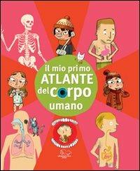 Il mio primo atlante del corpo umano - Benoît Delalandre, Benjamin Chaud, Jérémy Clapin - Libro La Nuova Frontiera 2008, Atlanti | Libraccio.it