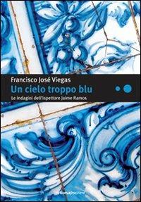Un cielo troppo blu. Le indagini dell'ispettore Jaime Ramos - Francisco J. Viegas - Libro La Nuova Frontiera 2008, Liberamente | Libraccio.it